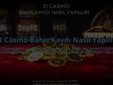 21-Casino-Bahis-Kaydi-Nasil-Yapilir-overlay-1784477255.jpg
