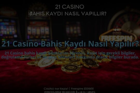 21-Casino-Bahis-Kaydi-Nasil-Yapilir-overlay-1784477255.jpg
