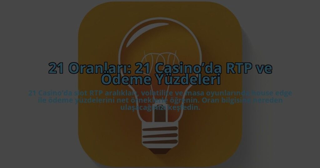 21-Oranlari-21-Casinoda-RTP-ve-Odeme-Yuzdeleri-overlay-1784454226.jpg