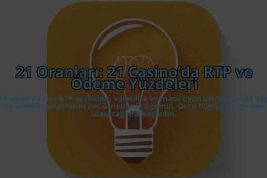 21-Oranlari-21-Casinoda-RTP-ve-Odeme-Yuzdeleri-overlay-1784454226.jpg