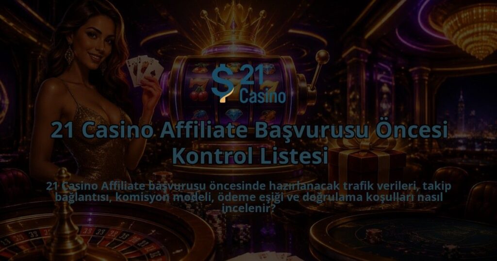 21-Casino-Affiliate-Basvurusu-Oncesi-Kontrol-Listesi-overlay-1790096654.jpg