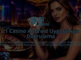 21-Casino-Android-Uygulamasi-Dogrulama-overlay-1789987144.jpg