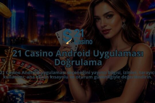 21-Casino-Android-Uygulamasi-Dogrulama-overlay-1789987144.jpg