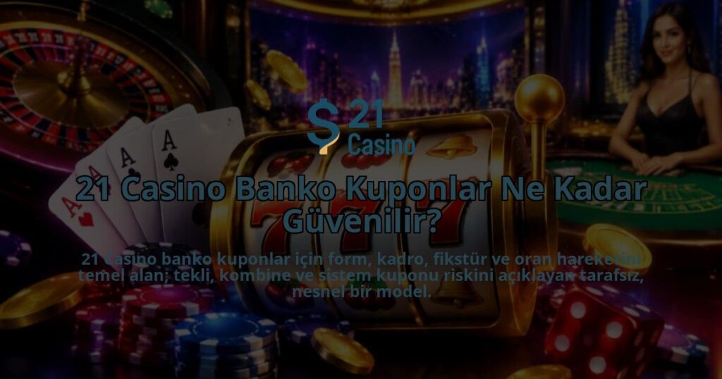 21-Casino-Banko-Kuponlar-Ne-Kadar-Guvenilir-overlay-1788762123.jpg