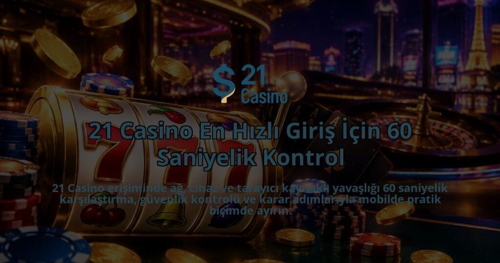 21-Casino-En-Hizli-Giris-Icin-60-Saniyelik-Kontrol-overlay-1788731337.jpg