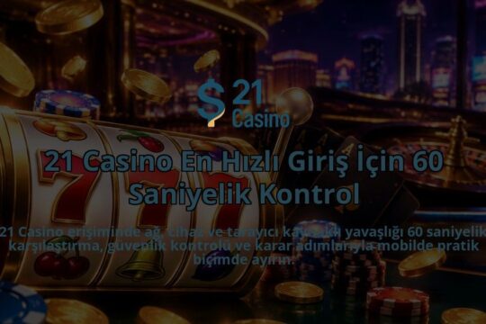21-Casino-En-Hizli-Giris-Icin-60-Saniyelik-Kontrol-overlay-1788731337.jpg